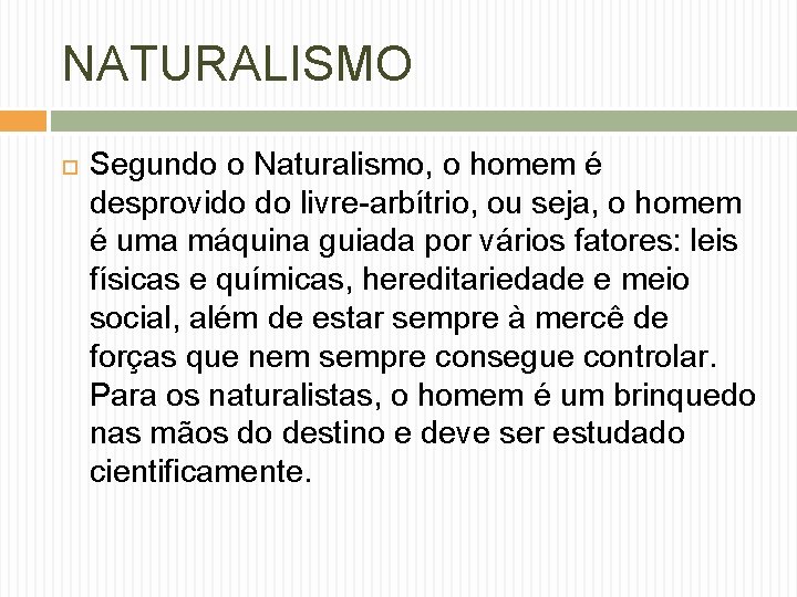 NATURALISMO Segundo o Naturalismo, o homem é desprovido do livre-arbítrio, ou seja, o homem