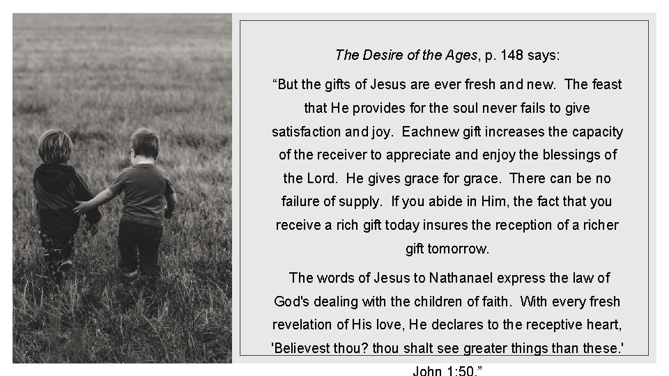 The Desire of the Ages, p. 148 says: “But the gifts of Jesus are