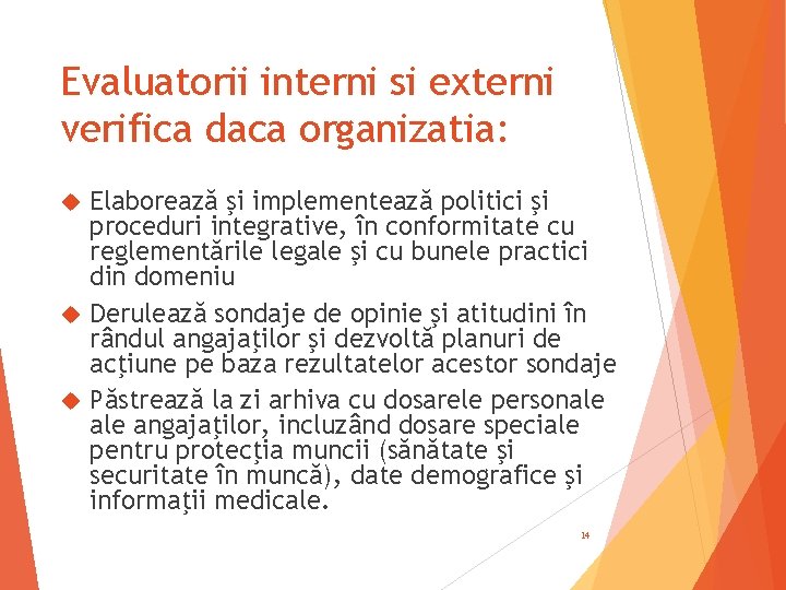 Evaluatorii interni si externi verifica daca organizatia: Elaborează şi implementează politici şi proceduri integrative,