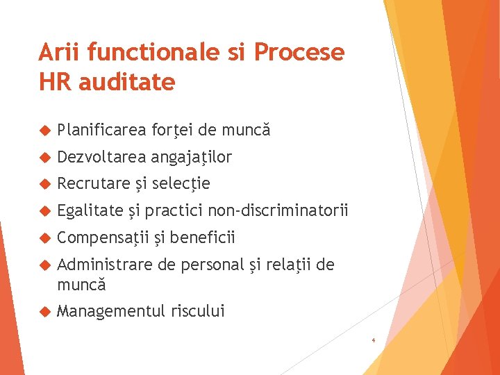 Arii functionale si Procese HR auditate Planificarea forţei de muncă Dezvoltarea angajaţilor Recrutare şi