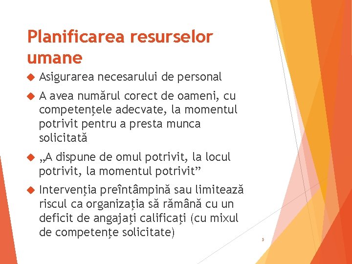 Planificarea resurselor umane Asigurarea necesarului de personal A avea numărul corect de oameni, cu