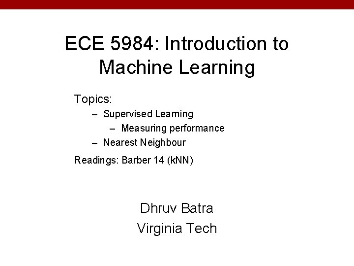 ECE 5984: Introduction to Machine Learning Topics: – Supervised Learning – Measuring performance –