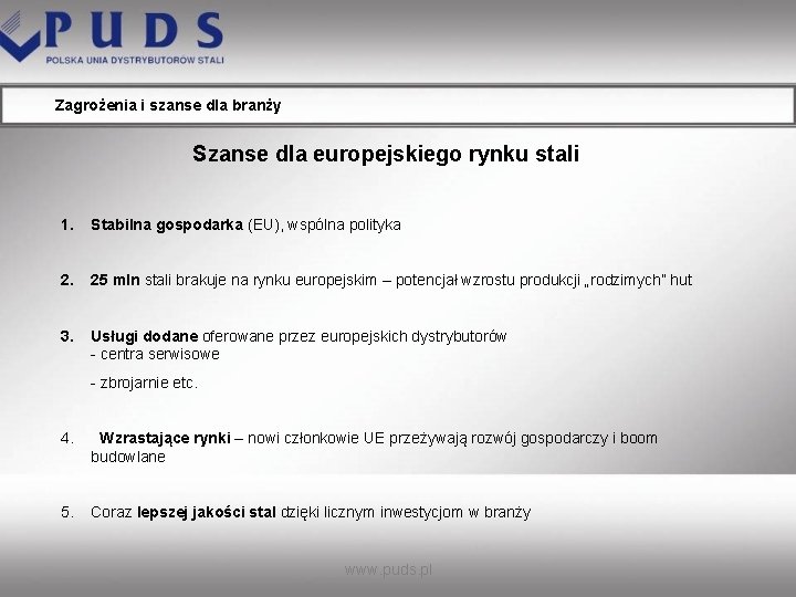 Zagrożenia i szanse dla branży Szanse dla europejskiego rynku stali 1. Stabilna gospodarka (EU),