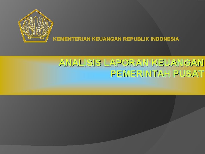 KEMENTERIAN KEUANGAN REPUBLIK INDONESIA ANALISIS LAPORAN KEUANGAN PEMERINTAH PUSAT 