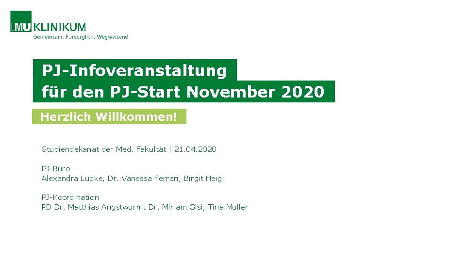 PJ-Infoveranstaltung für den PJ-Start November 2020 Herzlich Willkommen! Studiendekanat der Med. Fakultät | 21.