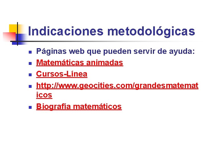 Indicaciones metodológicas n n n Páginas web que pueden servir de ayuda: Matemáticas animadas