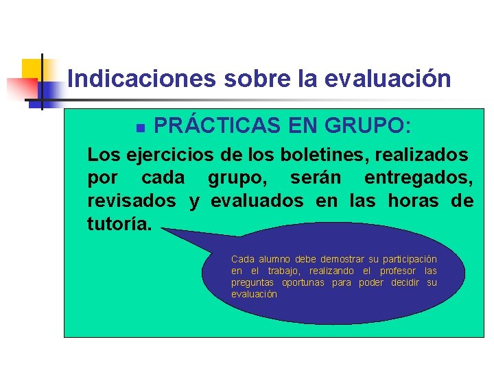 Indicaciones sobre la evaluación n PRÁCTICAS EN GRUPO: Los ejercicios de los boletines, realizados