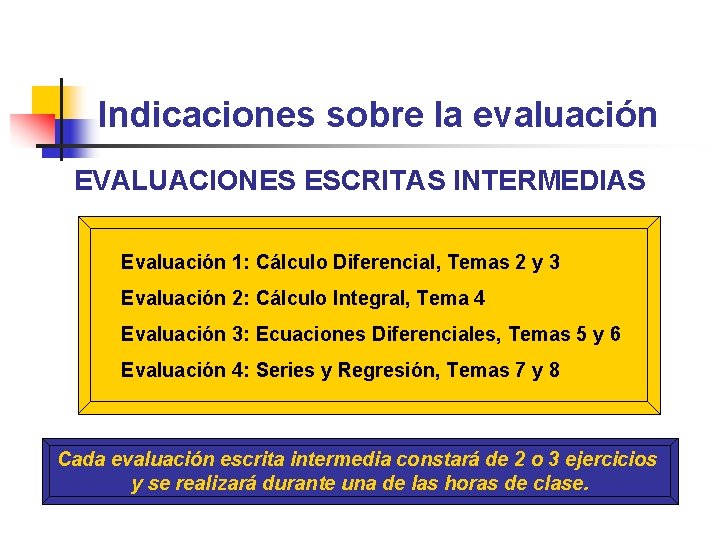 Indicaciones sobre la evaluación EVALUACIONES ESCRITAS INTERMEDIAS Evaluación 1: Cálculo Diferencial, Temas 2 y