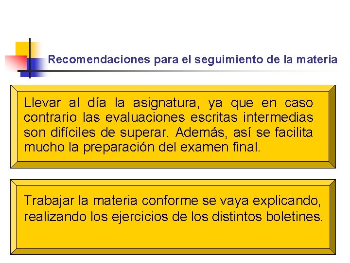 Recomendaciones para el seguimiento de la materia Llevar al día la asignatura, ya que