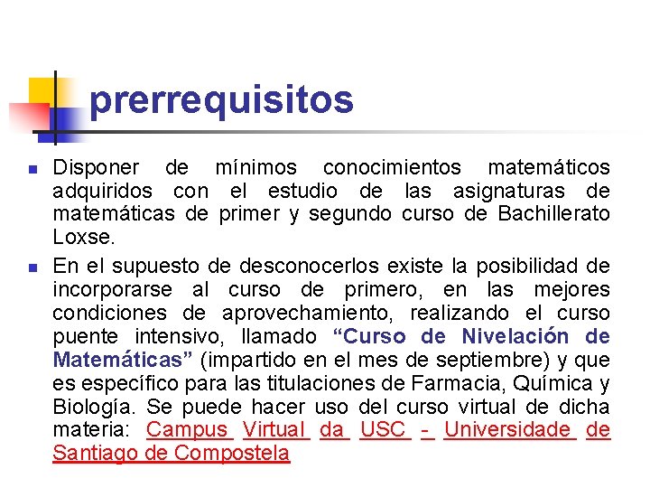 prerrequisitos n n Disponer de mínimos conocimientos matemáticos adquiridos con el estudio de las