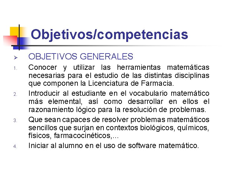 Objetivos/competencias Ø 1. 2. 3. 4. OBJETIVOS GENERALES Conocer y utilizar las herramientas matemáticas