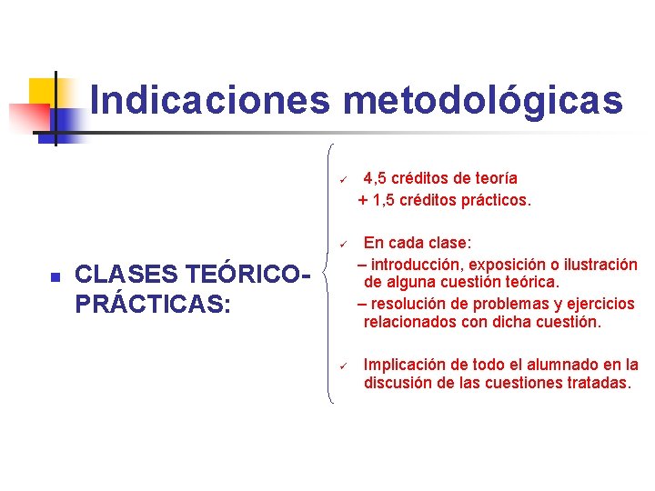 Indicaciones metodológicas ü ü n CLASES TEÓRICOPRÁCTICAS: ü 4, 5 créditos de teoría +