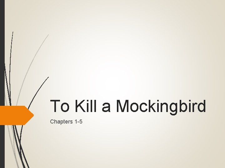To Kill a Mockingbird Chapters 1 -5 