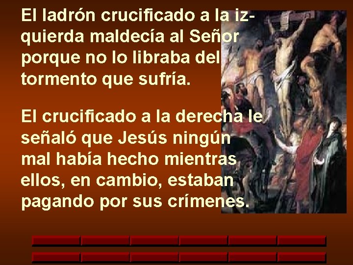 El ladrón crucificado a la izquierda maldecía al Señor porque no lo libraba del