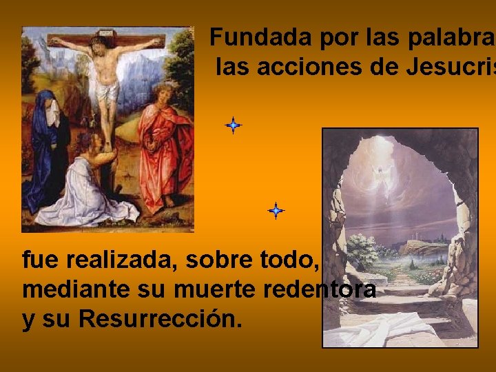 Fundada por las palabras las acciones de Jesucris fue realizada, sobre todo, mediante su