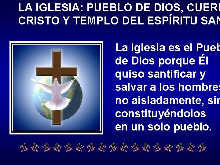 LA IGLESIA: PUEBLO DE DIOS, CUERP CRISTO Y TEMPLO DEL ESPÍRITU SAN La Iglesia