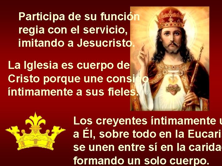 Participa de su función regia con el servicio, imitando a Jesucristo. La Iglesia es