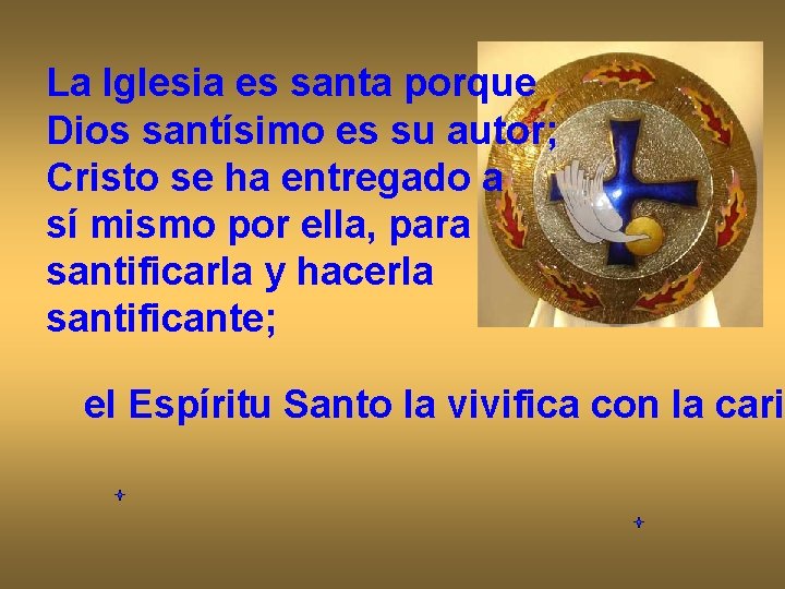 La Iglesia es santa porque Dios santísimo es su autor; Cristo se ha entregado