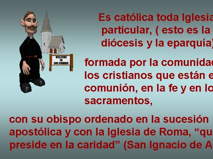 Es católica toda Iglesia particular, ( esto es la diócesis y la eparquía) formada