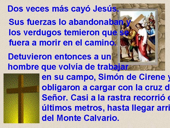 Dos veces más cayó Jesús. Sus fuerzas lo abandonaban y los verdugos temieron que