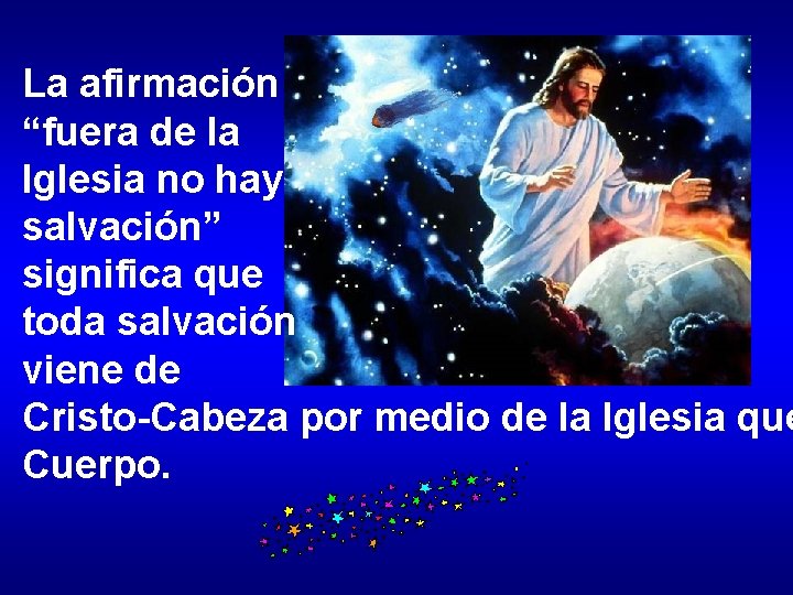 La afirmación “fuera de la Iglesia no hay salvación” significa que toda salvación viene