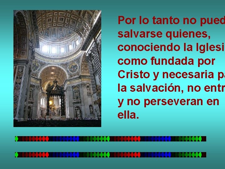 Por lo tanto no pued salvarse quienes, conociendo la Iglesia como fundada por Cristo