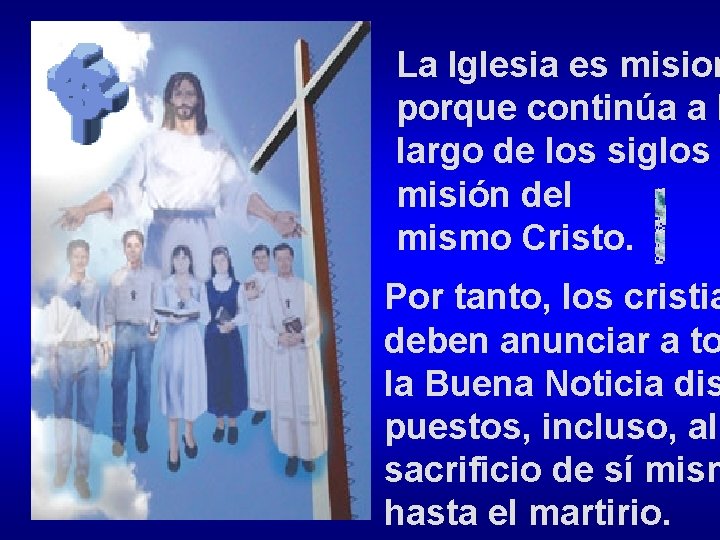 La Iglesia es mision porque continúa a l largo de los siglos misión del