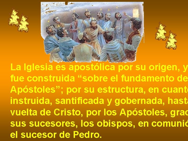 La Iglesia es apostólica por su origen, y fue construida “sobre el fundamento de