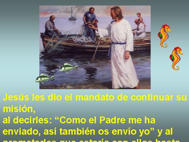 Jesús les dio el mandato de continuar su misión, al decirles: “Como el Padre