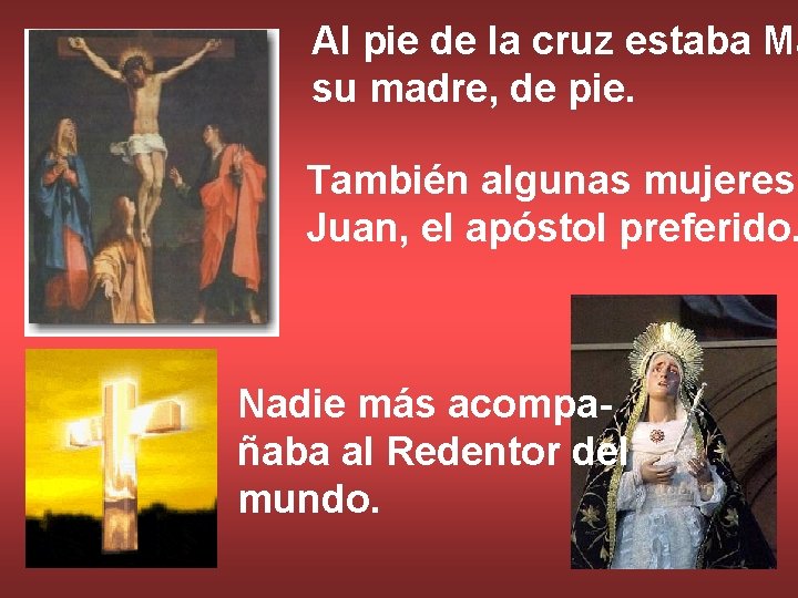 Al pie de la cruz estaba Ma su madre, de pie. También algunas mujeres