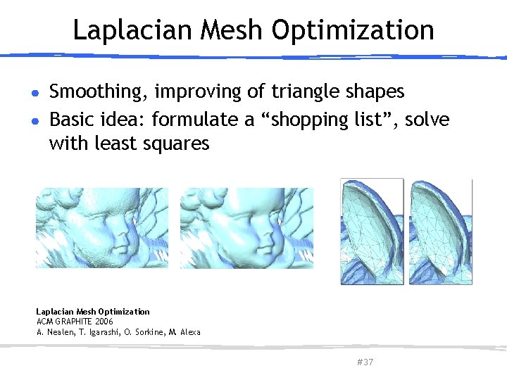 Laplacian Mesh Optimization Smoothing, improving of triangle shapes ● Basic idea: formulate a “shopping