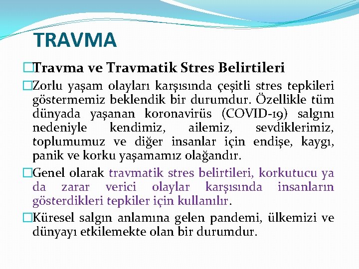 TRAVMA �Travma ve Travmatik Stres Belirtileri �Zorlu yaşam olayları karşısında çeşitli stres tepkileri göstermemiz