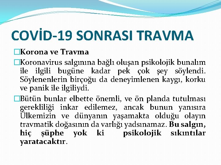 COVİD-19 SONRASI TRAVMA �Korona ve Travma �Koronavirus salgınına bağlı oluşan psikolojik bunalım ile ilgili