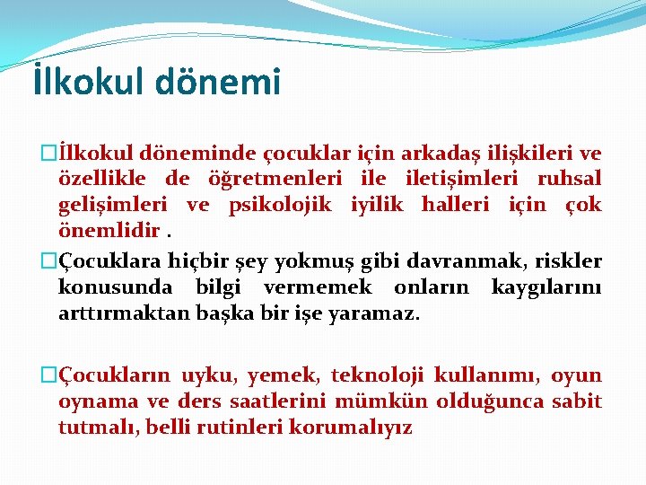 İlkokul dönemi �İlkokul döneminde çocuklar için arkadaş ilişkileri ve özellikle de öğretmenleri iletişimleri ruhsal