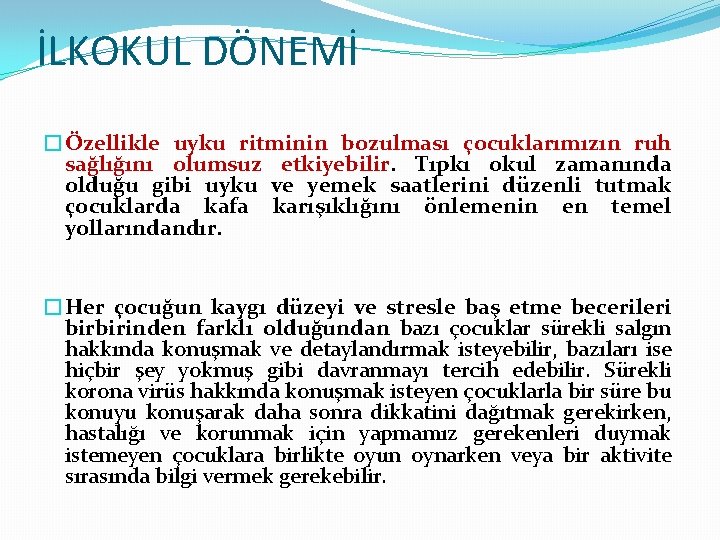 İLKOKUL DÖNEMİ �Özellikle uyku ritminin bozulması çocuklarımızın ruh sağlığını olumsuz etkiyebilir. Tıpkı okul zamanında