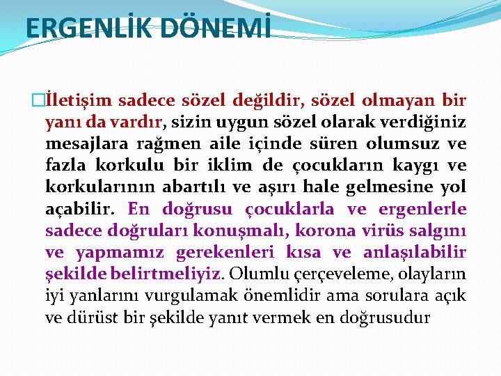 ERGENLİK DÖNEMİ �İletişim sadece sözel değildir, sözel olmayan bir yanı da vardır, sizin uygun