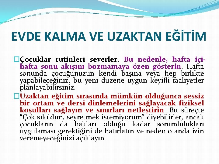 EVDE KALMA VE UZAKTAN EĞİTİM �Çocuklar rutinleri severler. Bu nedenle, hafta içihafta sonu akışını