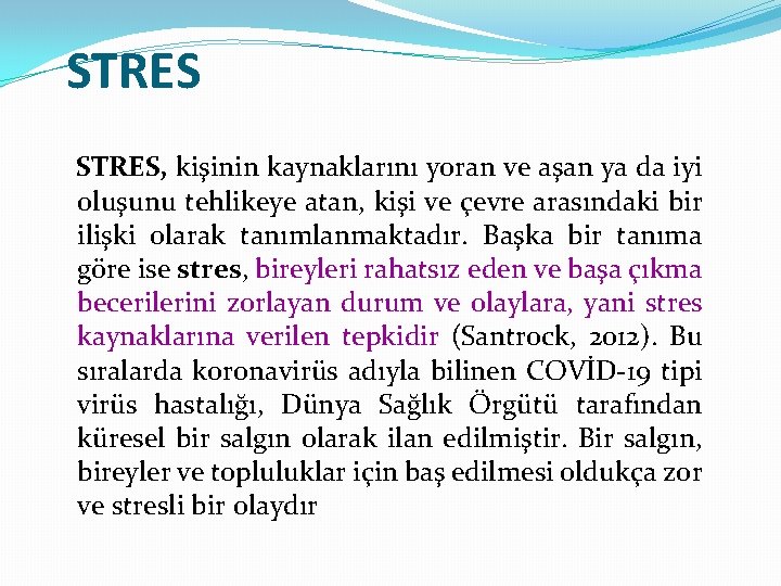 STRES, kişinin kaynaklarını yoran ve aşan ya da iyi oluşunu tehlikeye atan, kişi ve