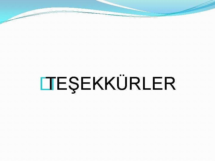 � TEŞEKKÜRLER 