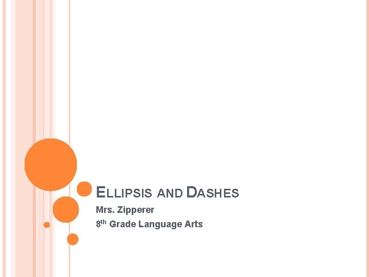 ELLIPSIS AND DASHES Mrs. Zipperer 8 th Grade Language Arts 