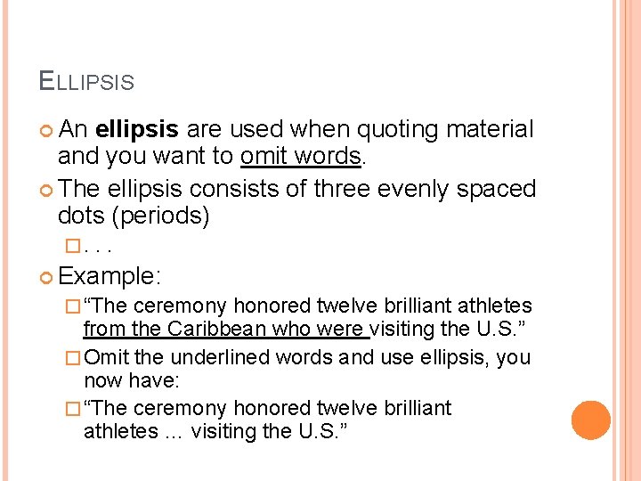 ELLIPSIS An ellipsis are used when quoting material and you want to omit words.