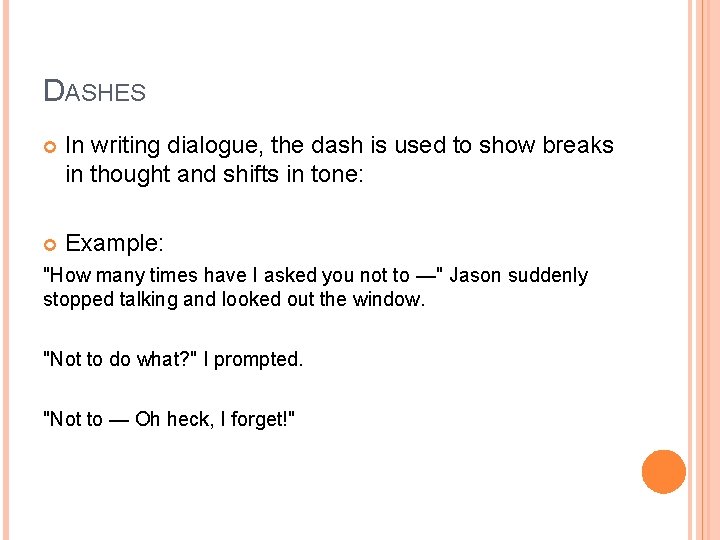 DASHES In writing dialogue, the dash is used to show breaks in thought and
