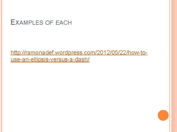 EXAMPLES OF EACH http: //ramonadef. wordpress. com/2012/05/22/how-touse-an-ellipsis-versus-a-dash/ 