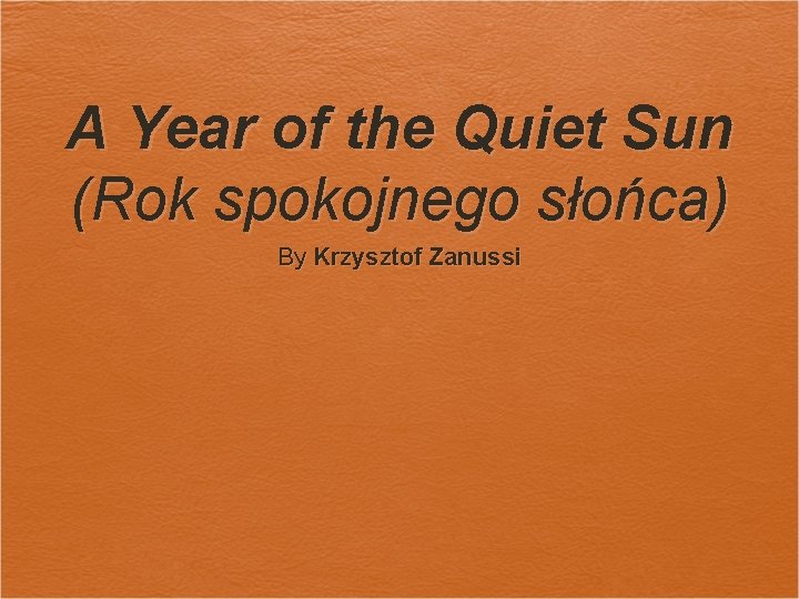 A Year of the Quiet Sun (Rok spokojnego słońca) By Krzysztof Zanussi 