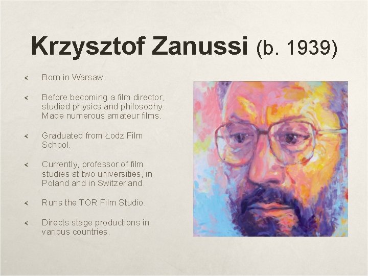 Krzysztof Zanussi (b. 1939) Born in Warsaw. Before becoming a film director, studied physics