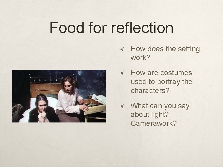 Food for reflection How does the setting work? How are costumes used to portray