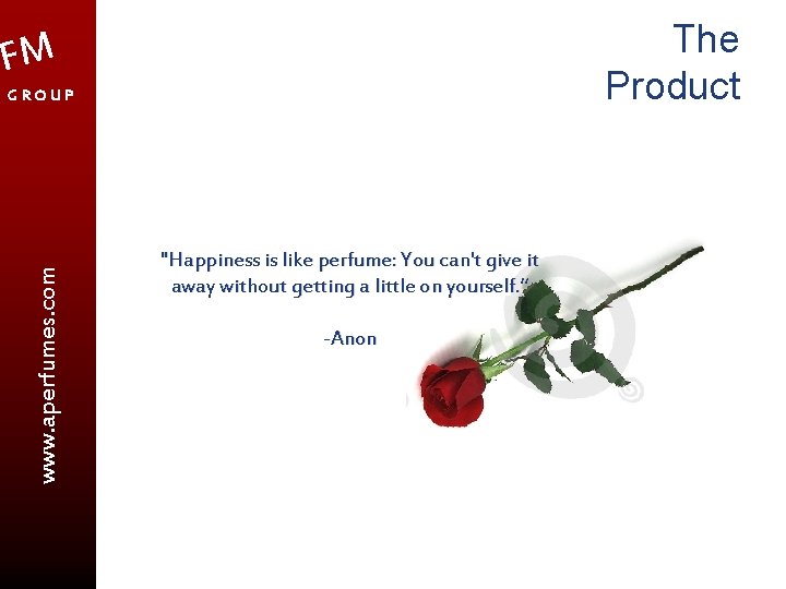 The Product FM www. aperfumes. com GROUP "Happiness is like perfume: You can't give