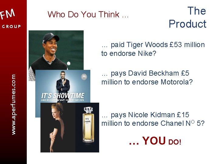 FM GROUP Who Do You Think … The Product www. aperfumes. com … paid