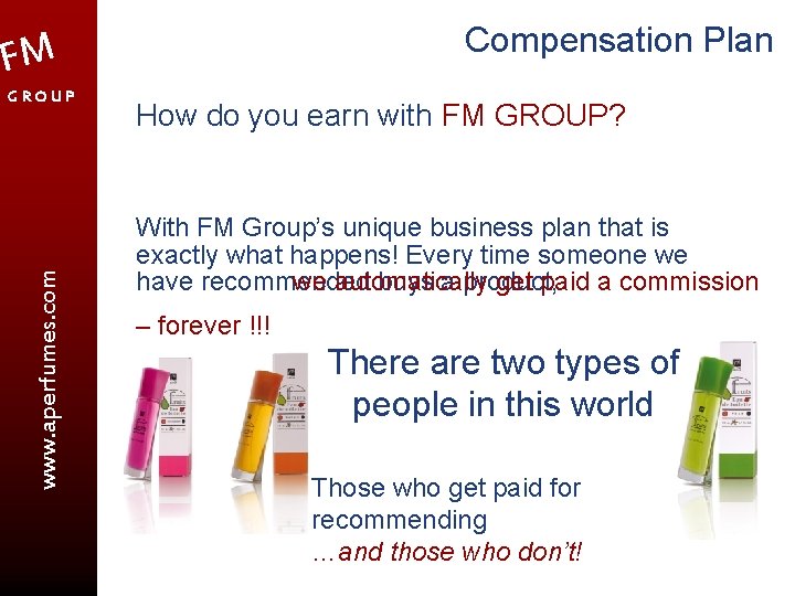 Compensation Plan FM www. aperfumes. com GROUP How do you earn with FM GROUP?