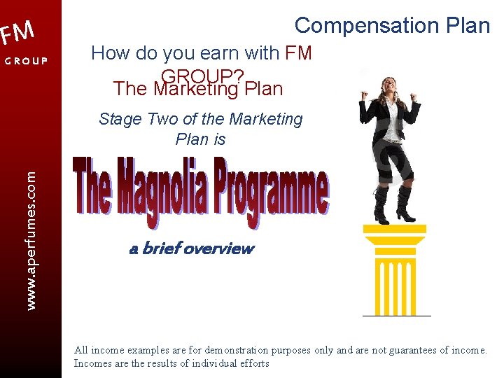 FM GROUP Compensation Plan How do you earn with FM GROUP? The Marketing Plan
